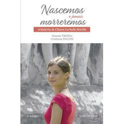 Livro : Nascemos e jamais morreremos - A história de Chiara Corbella Petrillo - ... - Betânia Loja Católica 