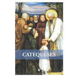 Livro : Catequeses - Cura D´ars - 24781 - Betânia Loja Católica 