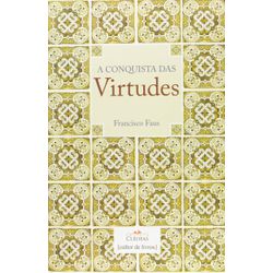 Livro : A conquista das Virtudes - Francisco Faus - 17495 - Betânia Loja Católica 