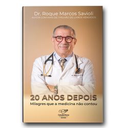 Livro: 20 anos Depois...Milagres que a Medicina não Contou- Dr Roque Marcos Savi... - Betânia Loja Católica 