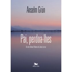 Livro: PAI, PERDOA-LHES - Anselm Grün - 16363 - Betânia Loja Católica 