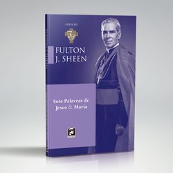 Livro : Sete Palavras de Jesus e Maria – Fulton J. Sheen - 27405 - Betânia Loja Católica 