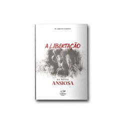 Livro : A Libertação da Mente Ansiosa - Padre Adriano Zandoná - 29576 - Betânia Loja Católica 