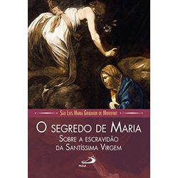 Livro - O Segredo De Maria - Sobre A Escravidão Da Santa Virgem - 23409 - Betânia Loja Católica 