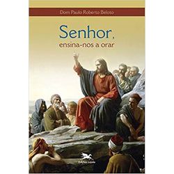 Livro Senhor, ensina-nos a orar - Dom Paulo Roberto Beloto - 25737 - Betânia Loja Católica 