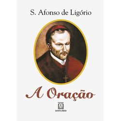 Livro - A oração - S. Afonso de Ligório - 1905 - Betânia Loja Catolica 