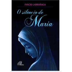 Livro- O Silêncio de Maria - Inácio Larrañaga - 1664 - Betânia Loja Católica 