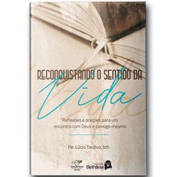 Livro Reconquistando O Sentido da Vida - Pe. Lúcio Tardivo, - 24350 - Betânia Loja Católica 