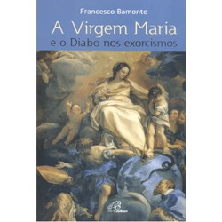 Livro A Virgem Maria e o Diabo nos Exorcismos - Francisco Bamonte - 17429 - Betânia Loja Catolica 