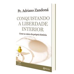 Livro : Conquistando a Liberdade Interior - Padre Adriano Zandoná - 18069 - Betânia Loja Católica 