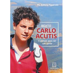 Livro :Beato Carlo Acutis: 5 Passos Para ser um Santo - 30742 - Betânia Loja Catolica 