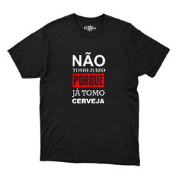 Camiseta Frase - Não Tomo Juízo Porque Já Tomo Cer... - CAPITÃO PIRATA