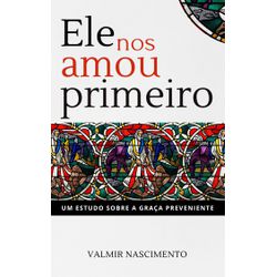 Ele nos Amou Primeiro - eBook - 15 - EDITORA PALAVRA FIEL