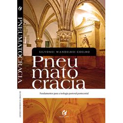 PNEUMATOCRACIA: FUNDAMENTOS PARA A TEOLOGIA PASTOR... - EDITORA PALAVRA FIEL