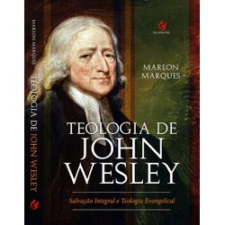 TEOLOGIA DE JOHN WESLEY: SALVAÇÃO INTEGRAL E TEOLO... - EDITORA PALAVRA FIEL