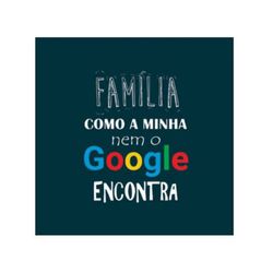 QUADRO 30X30CM FAMILIA GOOGLE - Fechacom