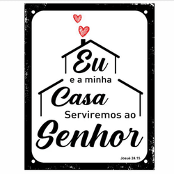 PLACA 18X23 EU E MINHA CASA SERVIREMOS AO SENHOR D... - FEDERZONI CASA & CONSTRUÇÃO