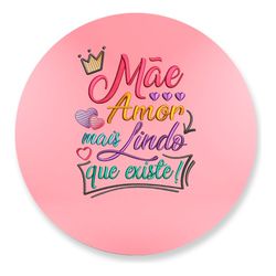 Painel Redondo 50x50 - Dia das Mães - PAINEL E CORES