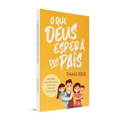 Livro O Que Deus Espera Dos Pais - Thaís Reis - Presente Cristão