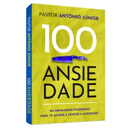 Livro 100 Ansiedade - Pastor Antônio Júnior - Presente Cristão