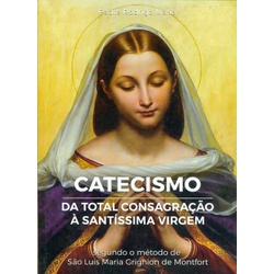 Livro : Catecismo da total consagração à santíssim... - Betânia Loja Católica 