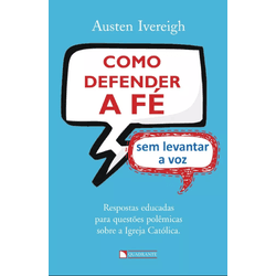 COMO DEFENDER A FE SEM LEVANTAR A VOZ RESPOSTAS - ... - Benedictus Livraria Católica