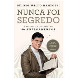 NUNCA FOI SEGREDO - Pe. Reginaldo Manzotti - 97865... - Benedictus Livraria Católica