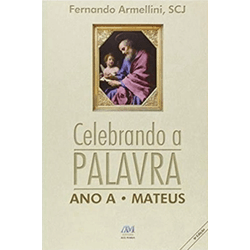 CELEBRANDO A PALAVRA - ANO A -Fernando Armellini -... - Benedictus Livraria Católica