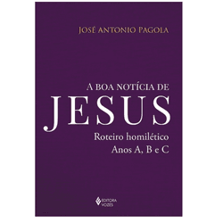 A BOA NOTICIA DE JESUS - ROTEIROS HOMILETICOS A B ... - Benedictus Livraria Católica