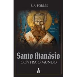 SANTO ATANASIO CONTRA O MUNDO - F. A. Forbes - 978... - Benedictus Livraria Católica