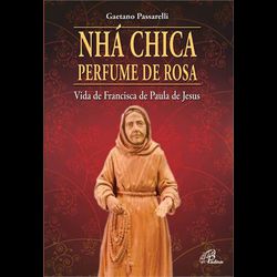 NHÁ CHICA PERFUME DE ROSA - 9788535634976 - Benedictus Livraria Católica