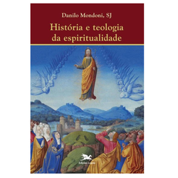 HISTORIA E TEOLOGIA DA ESPIRITUALIDADE - 978851504... - Benedictus Livraria Católica