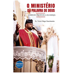 O MINISTÉRIO DA PALAVRA DE DEUS - Missão Profética... - Benedictus Livraria Católica