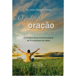 O PODER DA ORAÇÃO SINCERA - PE. JOÃO MARCOS POLAK ... - Benedictus Livraria Católica
