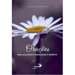 *ORAÇÕES PARA ACALMAR E FORTALECER O ESPIRITO - LU... - Benedictus Livraria Católica