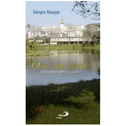ORAI SEM CESSAR - REFLEXÕES SOBRE A ORAÇÃO (SÉRGIO... - Benedictus Livraria Católica