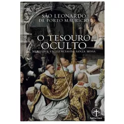 O TESOURO OCULTO MÉRITOS E EXCELÊNCIAS DA SANTA MI... - Benedictus Livraria Católica