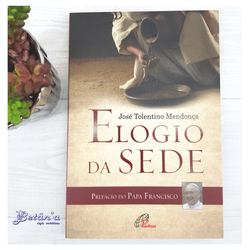 Livro : Elogio da Sede - José Tolentino Mendonça - 23106 - Betânia Loja Católica 