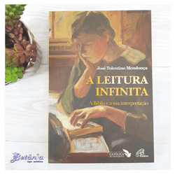 Livro : A Leitura Infinita - José Tolentino Mendonça - 24603 - Betânia Loja Católica 