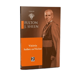 Livro : Vitória sobre os vícios - Fulton Sheen - 27035 - Betânia Loja Católica 