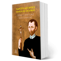 Livro: Santo Afonso Maria de Ligório Obras Espirituais Selecionadas - CAPA DURA ... - Betânia Loja Católica 