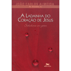Livro : A Ladainha do Coração de Jesus -Pe Joãozinho - 1372 - Betânia Loja Catolica 