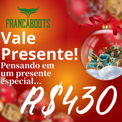 VALE PRESENTE NO VALOR R$ 430,00 - VP0430 - FRANCABOOTS 