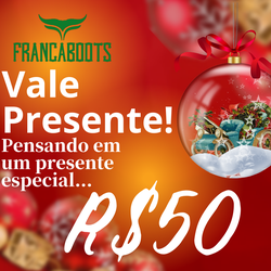 VALE PRESENTE NO VALOR R$ 50,00 - VP050 - FRANCABOOTS 