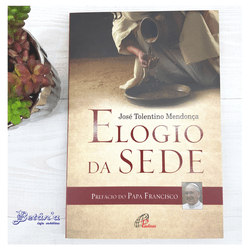 Livro : Elogio da Sede - José Tolentino Mendonça -... - Betânia Loja Católica 
