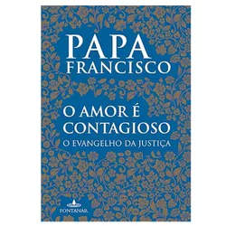 O AMOR E CONTAGIOSO O EVANGELHO DA JUSTIÇA - PAPA ... - Benedictus Livraria Católica
