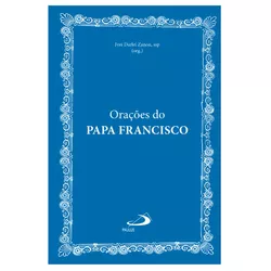 ORAÇÕES DO PAPA FRANCISCO - 9786555621198 - Benedictus Livraria Católica