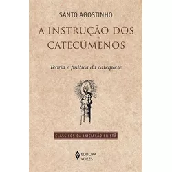 A INSTRUÇÃO DOS CATECÚMENOS - SANTO AGOSTINHO - 97... - Benedictus Livraria Católica