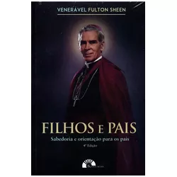 FILHOS E PAIS - SABEDORIA E ORIENTAÇÃO PARA OS PAI... - Benedictus Livraria Católica