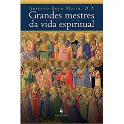 GRANDES MESTRES DA VIDA ESPIRITUAL - ANTONIO ROYO ... - Benedictus Livraria Católica
